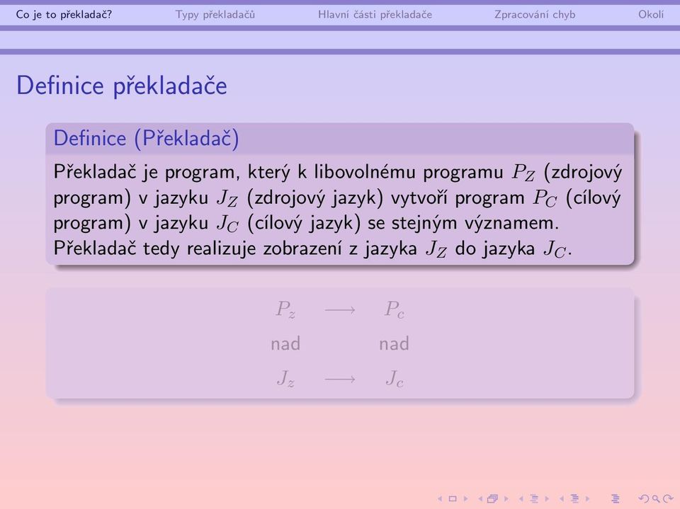 vytvoří program P C (cílový program) v jazyku J C (cílový jazyk) se stejným