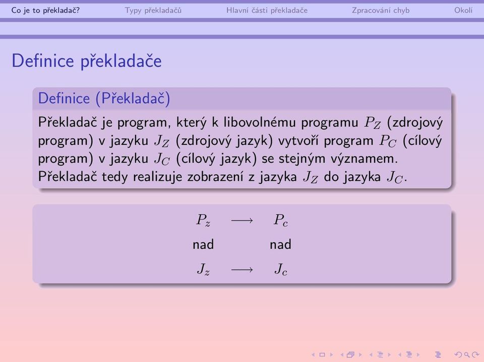 vytvoří program P C (cílový program) v jazyku J C (cílový jazyk) se stejným