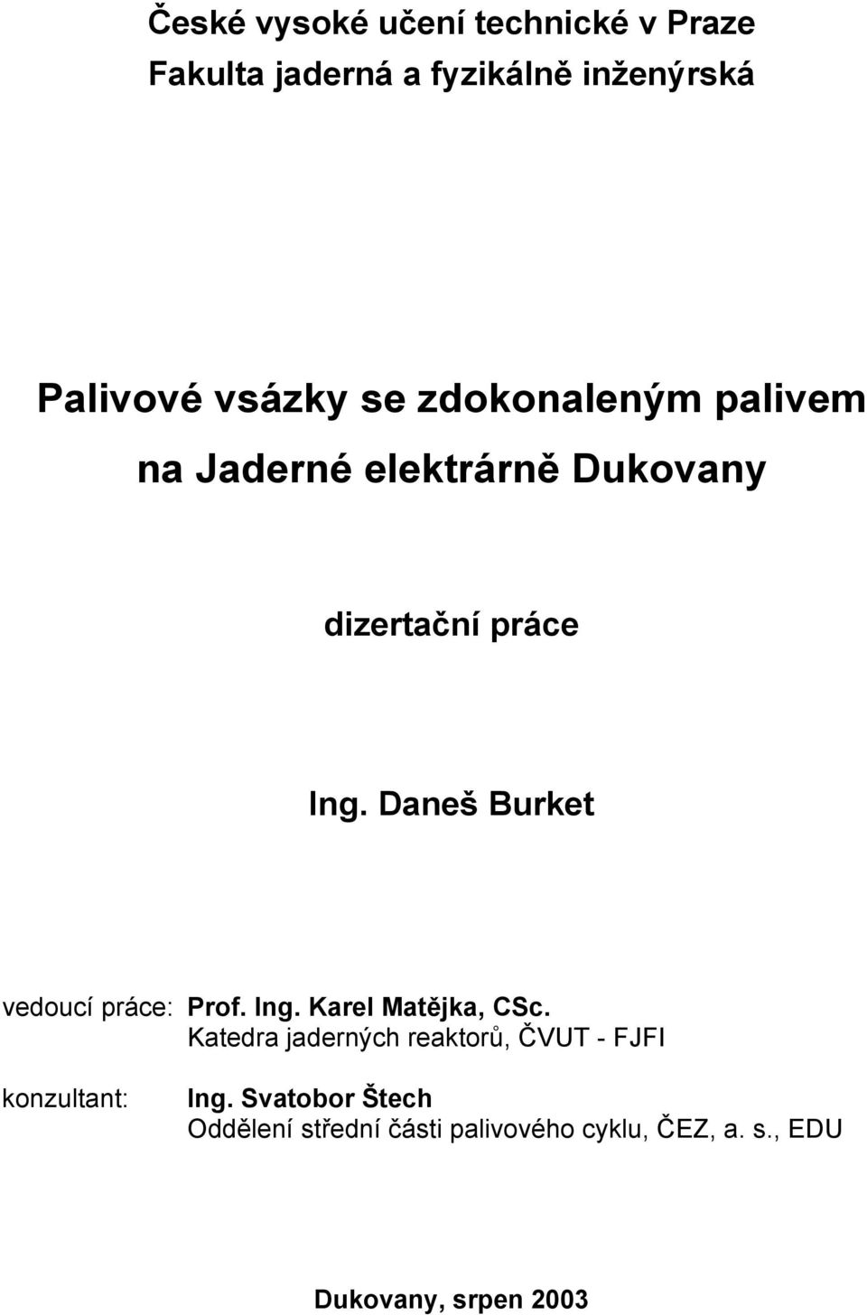 Daneš Burket vedoucí práce: Prof. Ing. Karel Matějka, CSc.