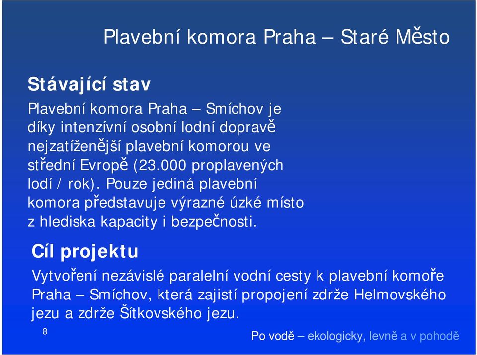 Pouze jediná plavební komora představuje výrazné úzké místo z hlediska kapacity i bezpečnosti.