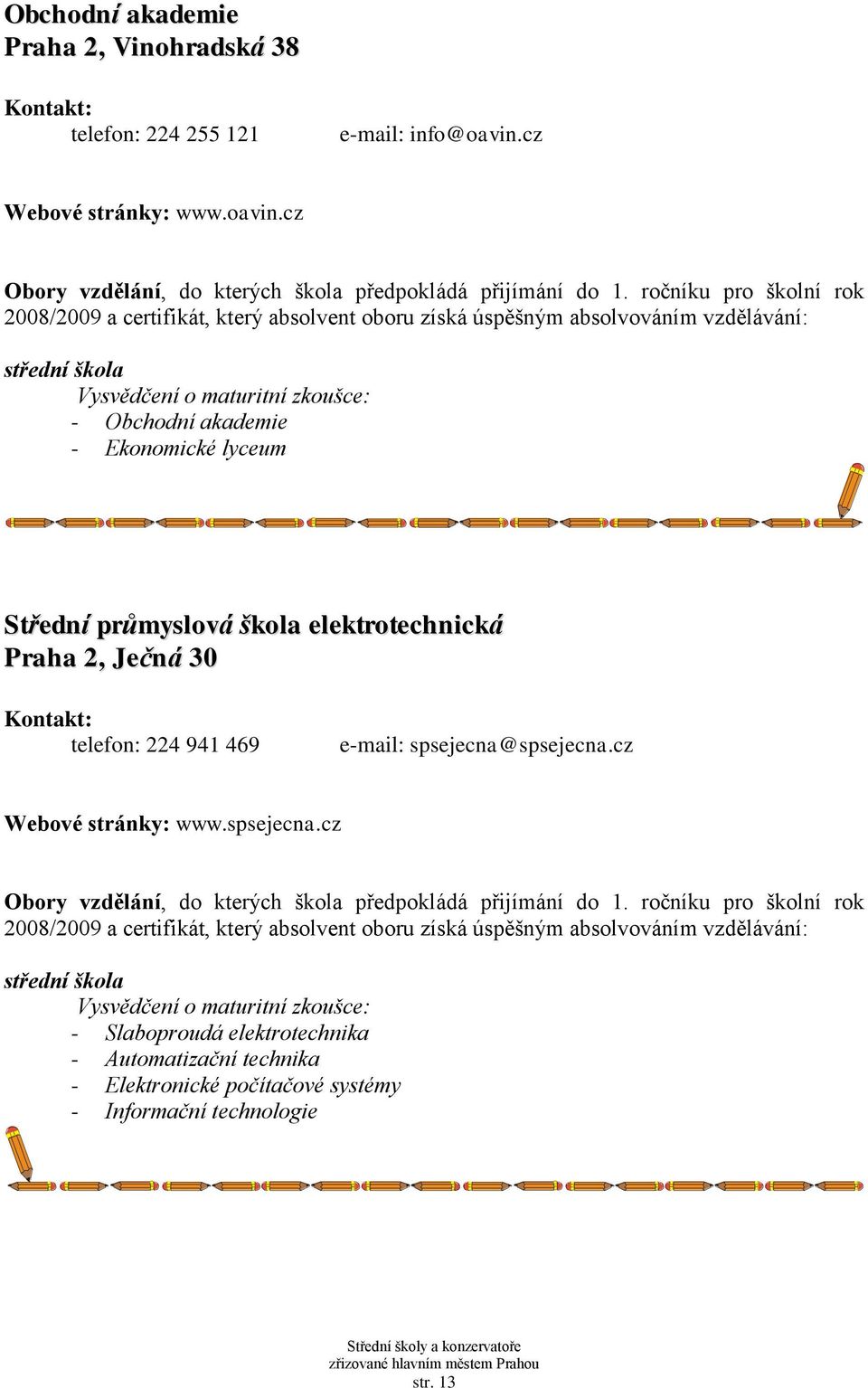 cz - Obchodní akademie - Ekonomické lyceum Střední průmyslová škola elektrotechnická Praha 2, Ječná 30