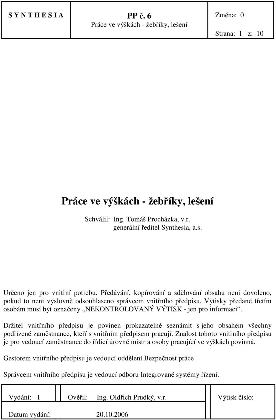 Výtisky předané třetím osobám musí být označeny NEKONTROLOVANÝ VÝTISK - jen pro informaci.