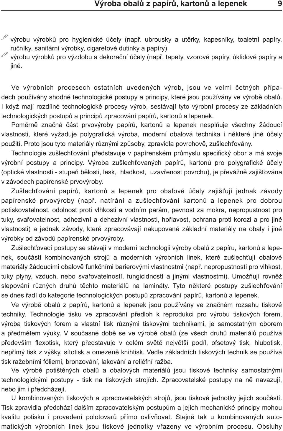 tapety, vzorové papíry, úklidové papíry a jiné.