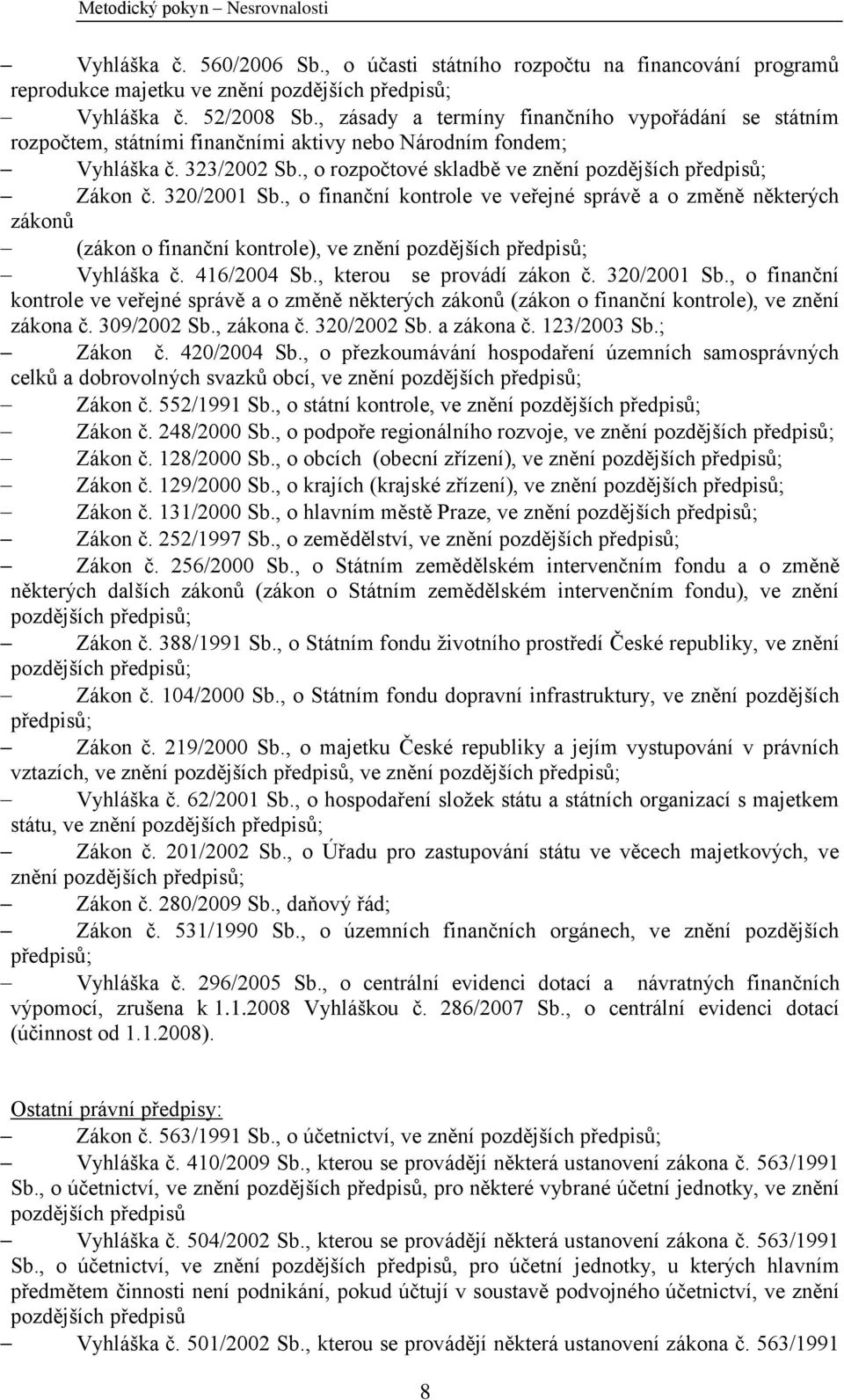 320/2001 Sb., o finanční kontrole ve veřejné správě a o změně některých zákonů (zákon o finanční kontrole), ve znění pozdějších předpisů; Vyhláška č. 416/2004 Sb., kterou se provádí zákon č.