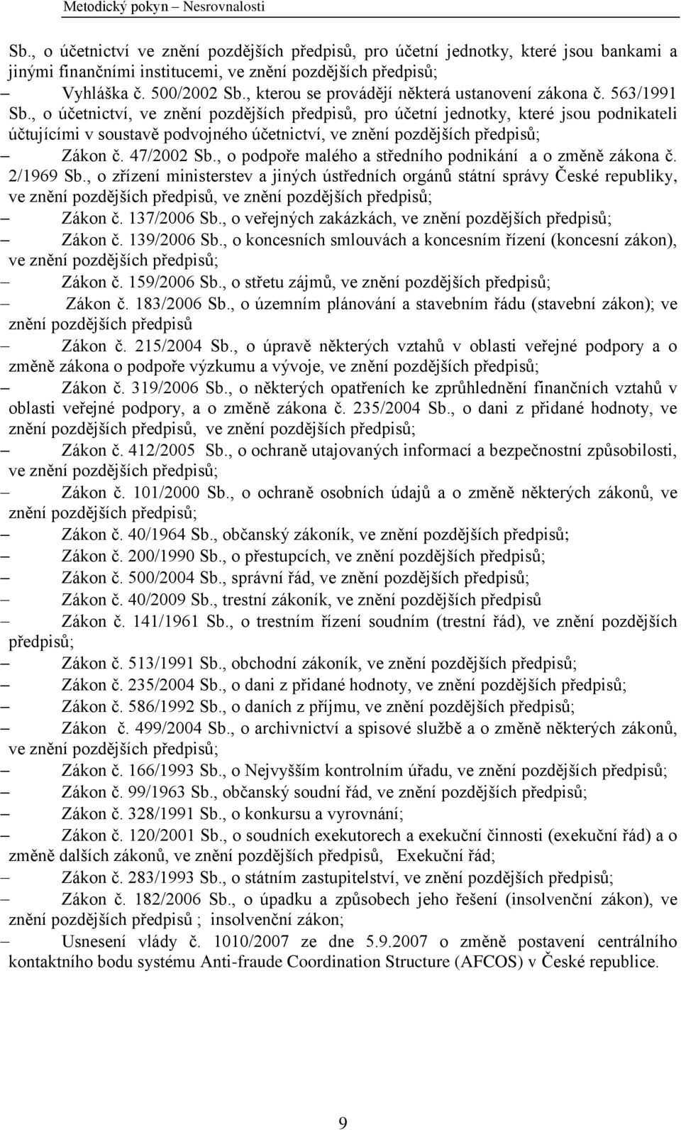 , o účetnictví, ve znění pozdějších předpisů, pro účetní jednotky, které jsou podnikateli účtujícími v soustavě podvojného účetnictví, ve znění pozdějších předpisů; Zákon č. 47/2002 Sb.