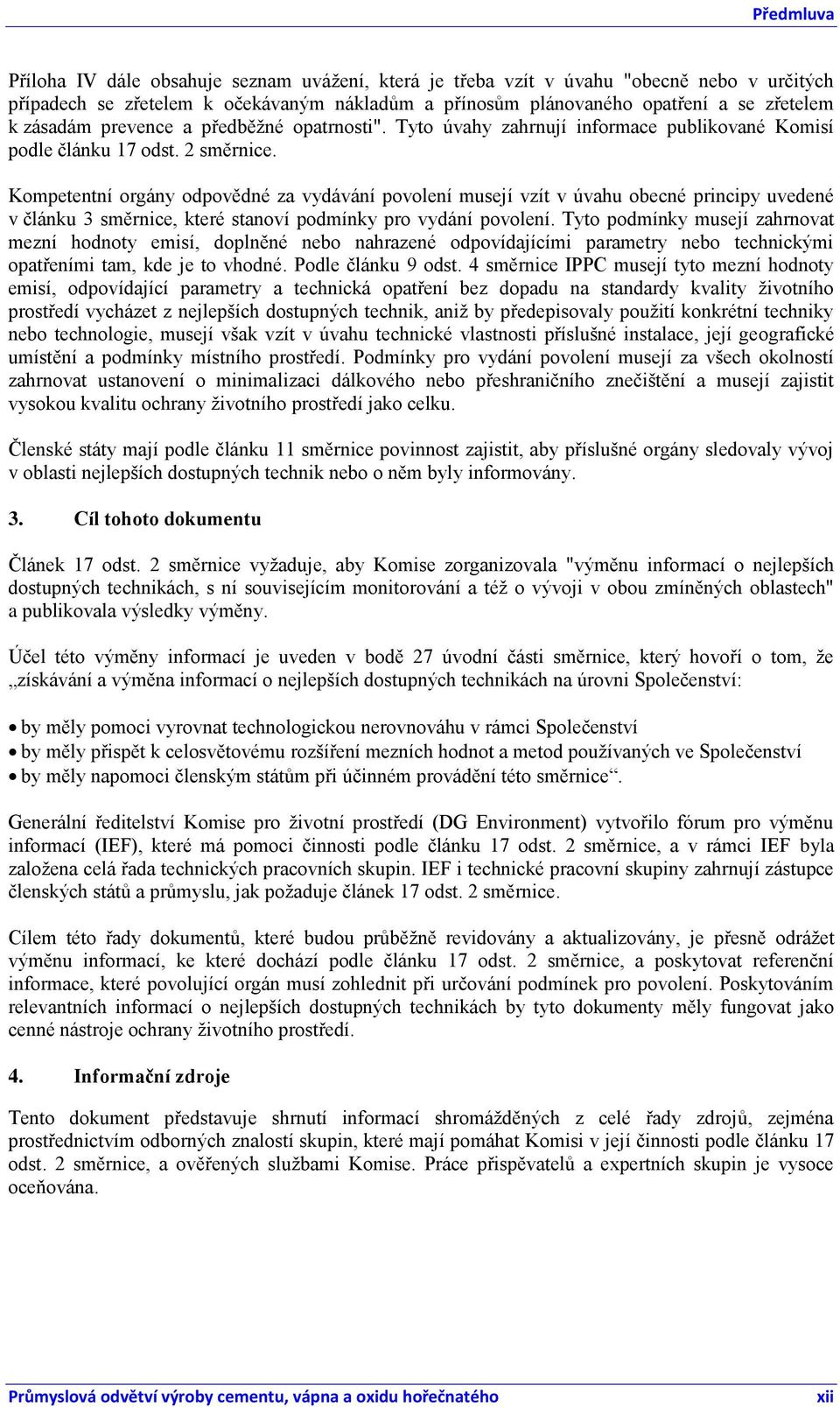 Kompetentní orgány odpovědné za vydávání povolení musejí vzít v úvahu obecné principy uvedené v článku 3 směrnice, které stanoví podmínky pro vydání povolení.