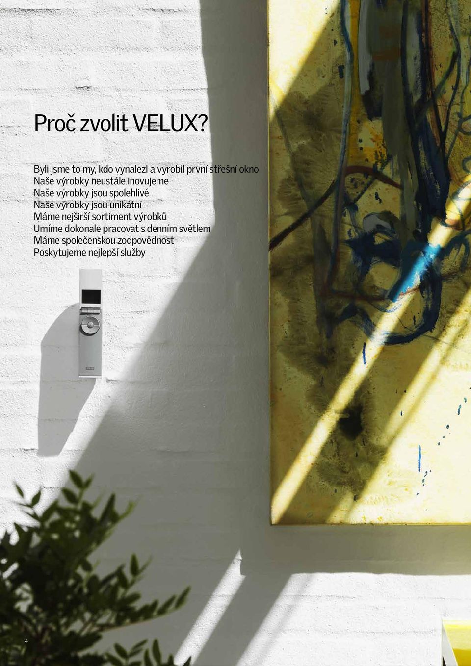 neustále inovujeme Naše výrobky jsou spolehlivé Naše výrobky jsou unikátní