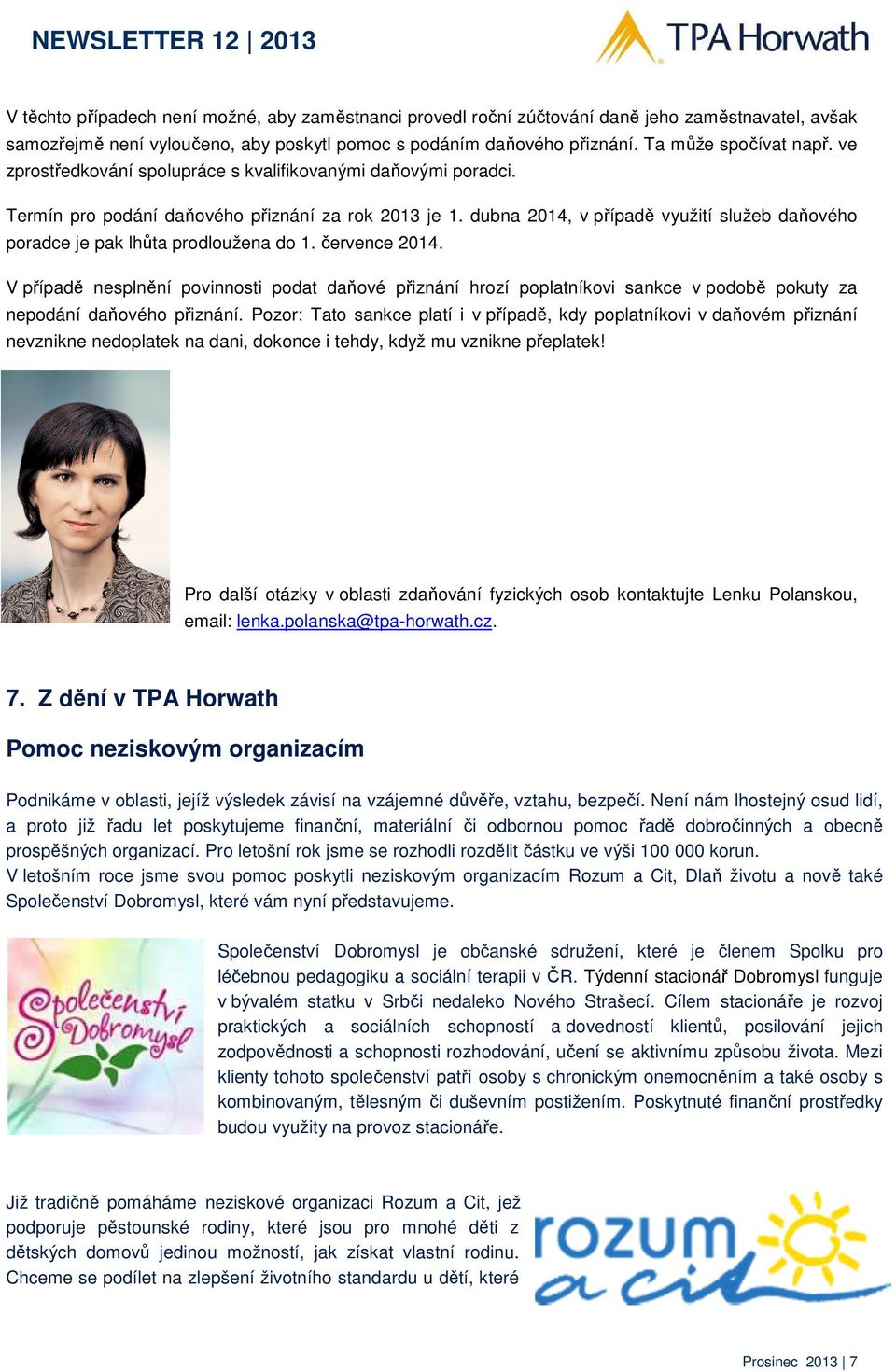 dubna 2014, v případě využití služeb daňového poradce je pak lhůta prodloužena do 1. července 2014.