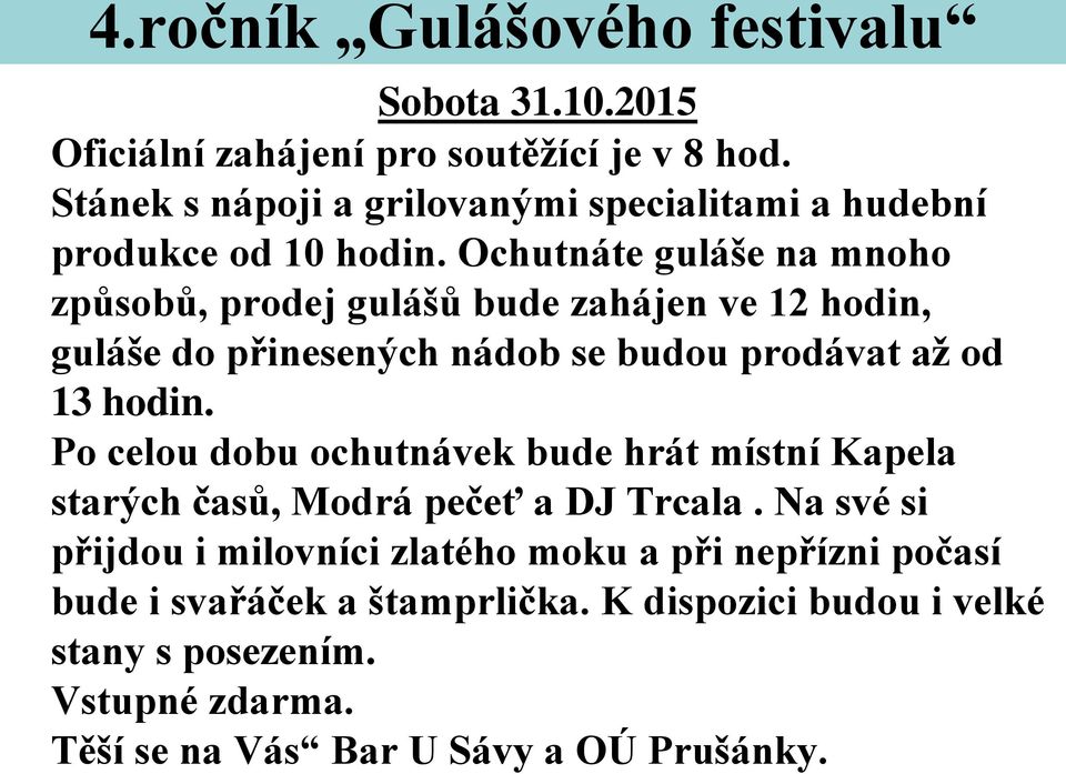 Ochutnáte guláše na mnoho způsobů, prodej gulášů bude zahájen ve 12 hodin, guláše do přinesených nádob se budou prodávat až od 13 hodin.