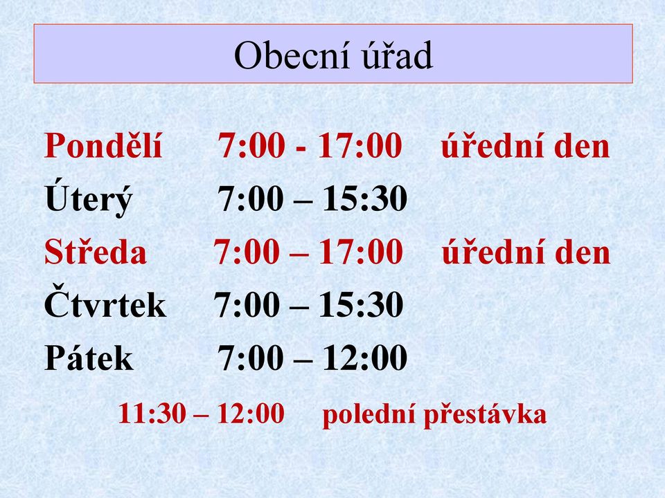 úřední den Čtvrtek 7:00 15:30 Pátek