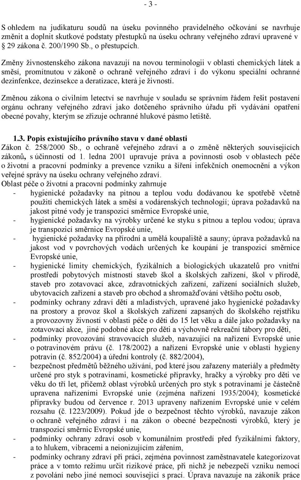 Změny živnostenského zákona navazují na novou terminologii v oblasti chemických látek a směsí, promítnutou v zákoně o ochraně veřejného zdraví i do výkonu speciální ochranné dezinfenkce, dezinsekce a