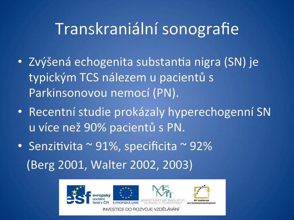 Recentní studie prokázaly hyperechogenní SN u více než 90% pacientů