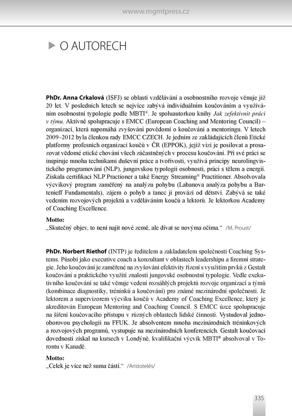 Aktivně spolupracuje s EMCC (European Coaching and Mentoring Council) organizací, která napomáhá zvyšování povědomí o koučování a mentoringu. V letech 2009 2012 byla členkou rady EMCC CZECH.