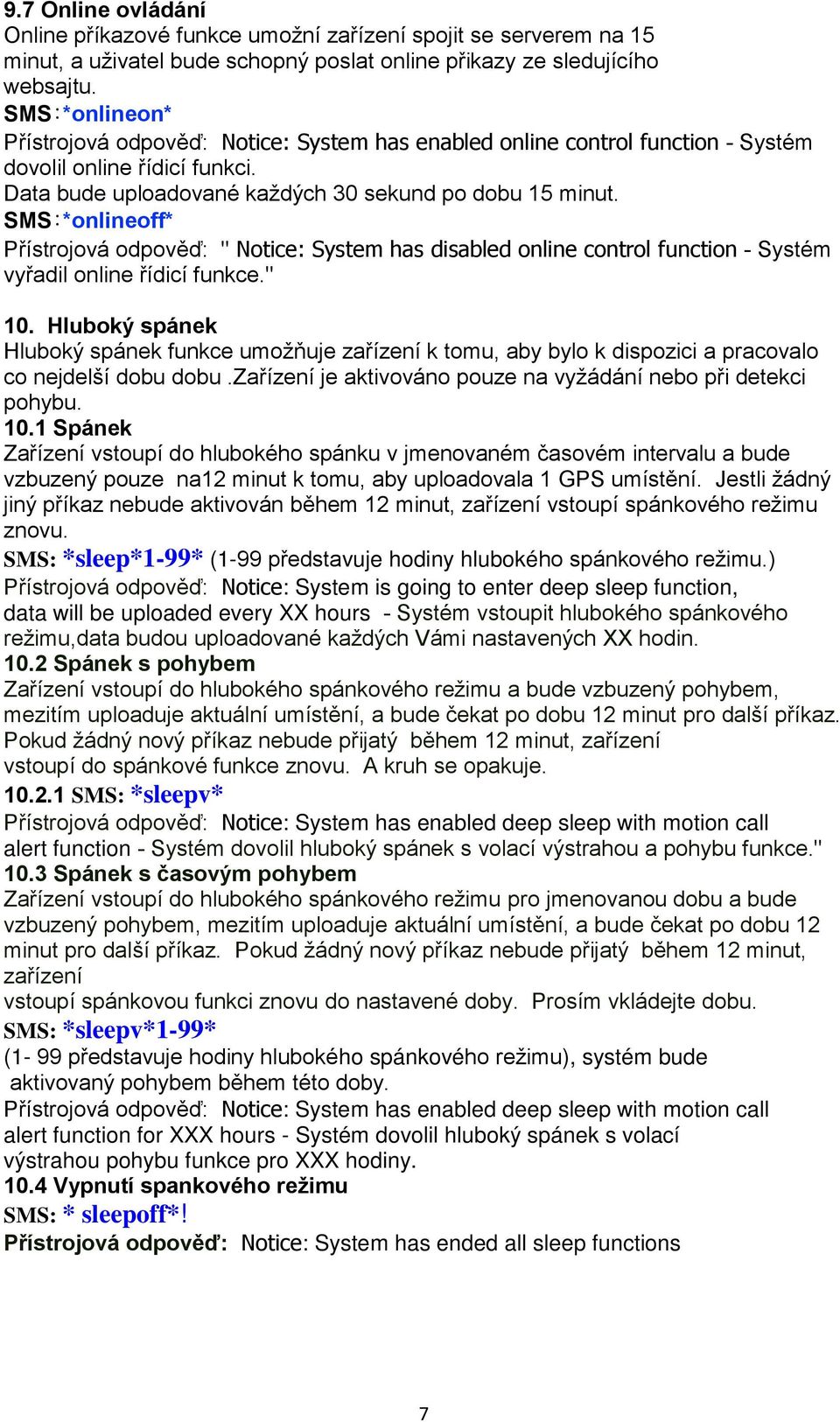 SMS:*onlineoff* Přístrojová odpověď: " Notice: System has disabled online control function - Systém vyřadil online řídicí funkce." 10.