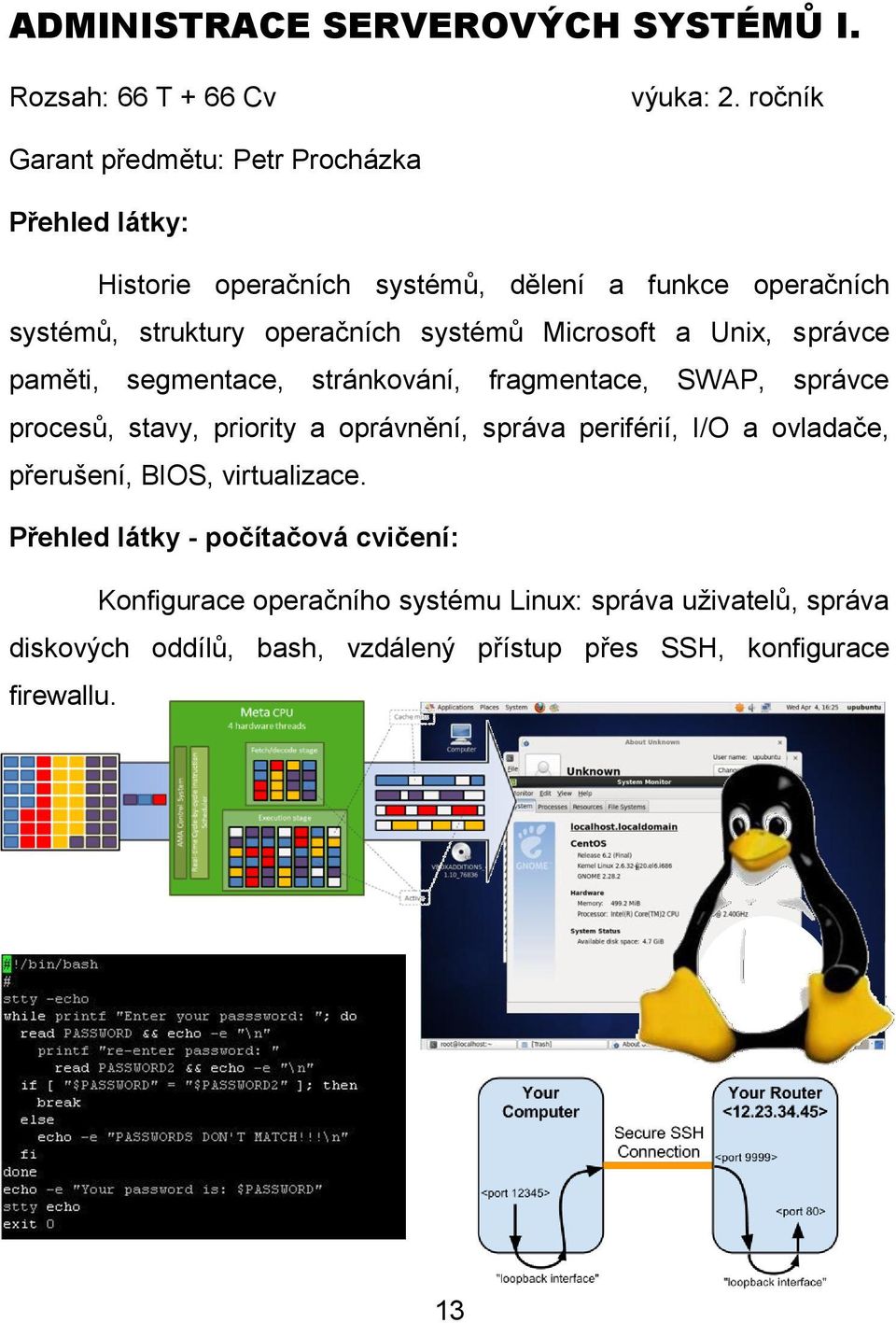 systémů Microsoft a Unix, správce paměti, segmentace, stránkování, fragmentace, SWAP, správce procesů, stavy, priority a oprávnění, správa