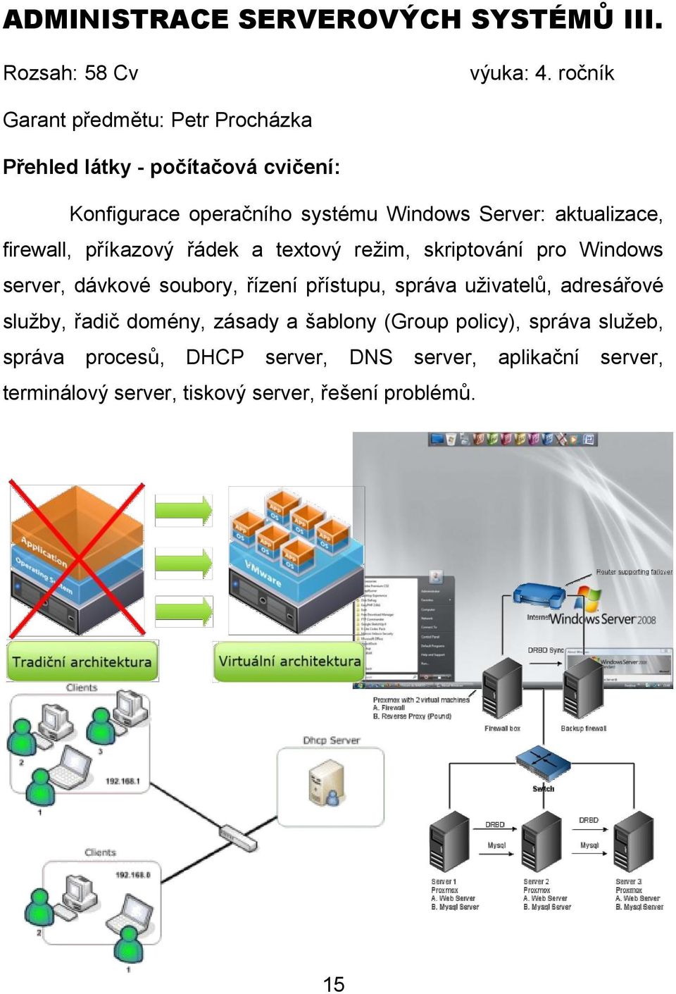aktualizace, firewall, příkazový řádek a textový režim, skriptování pro Windows server, dávkové soubory, řízení přístupu, správa
