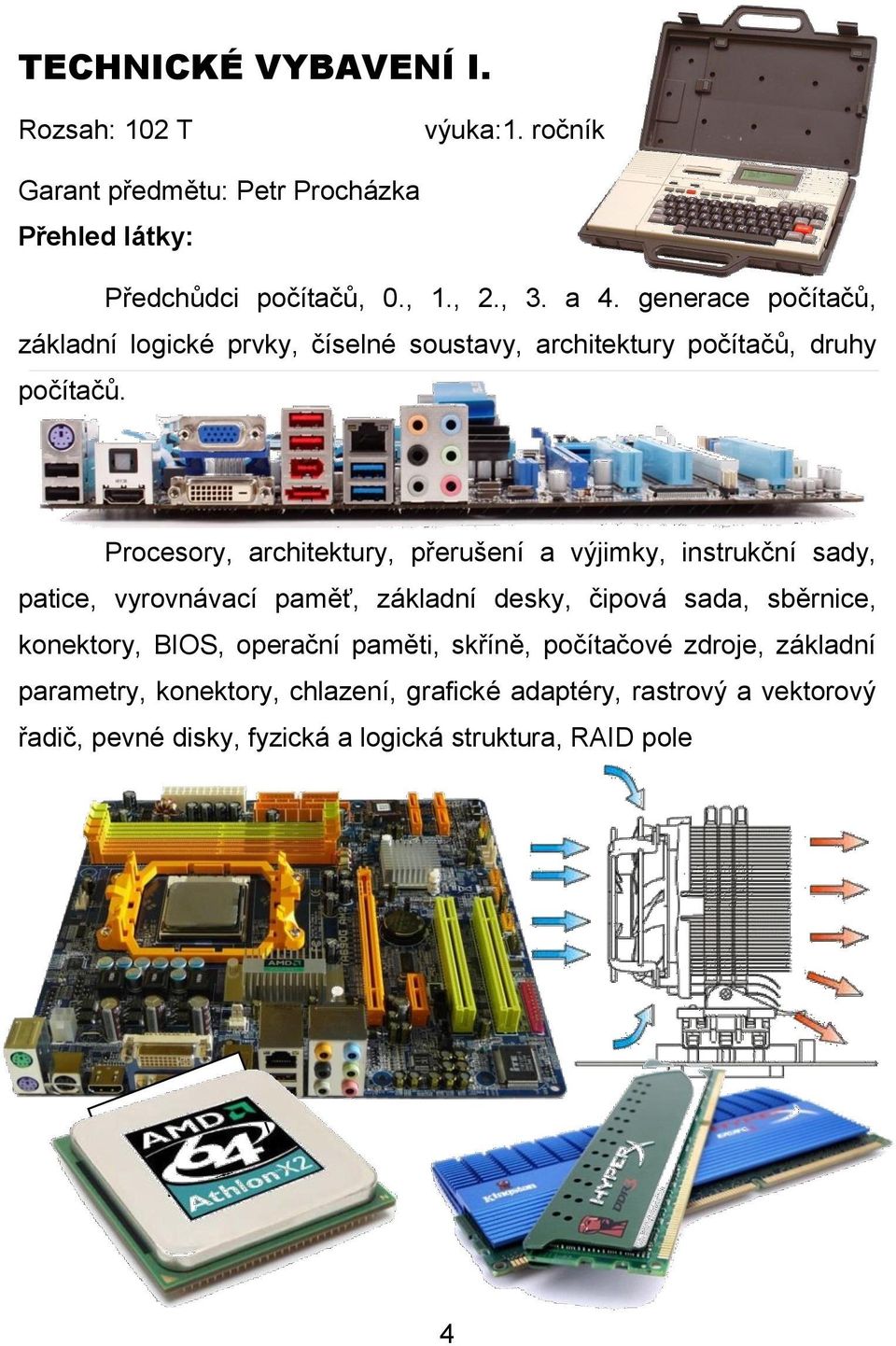 Procesory, architektury, přerušení a výjimky, instrukční sady, patice, vyrovnávací paměť, základní desky, čipová sada, sběrnice, konektory,