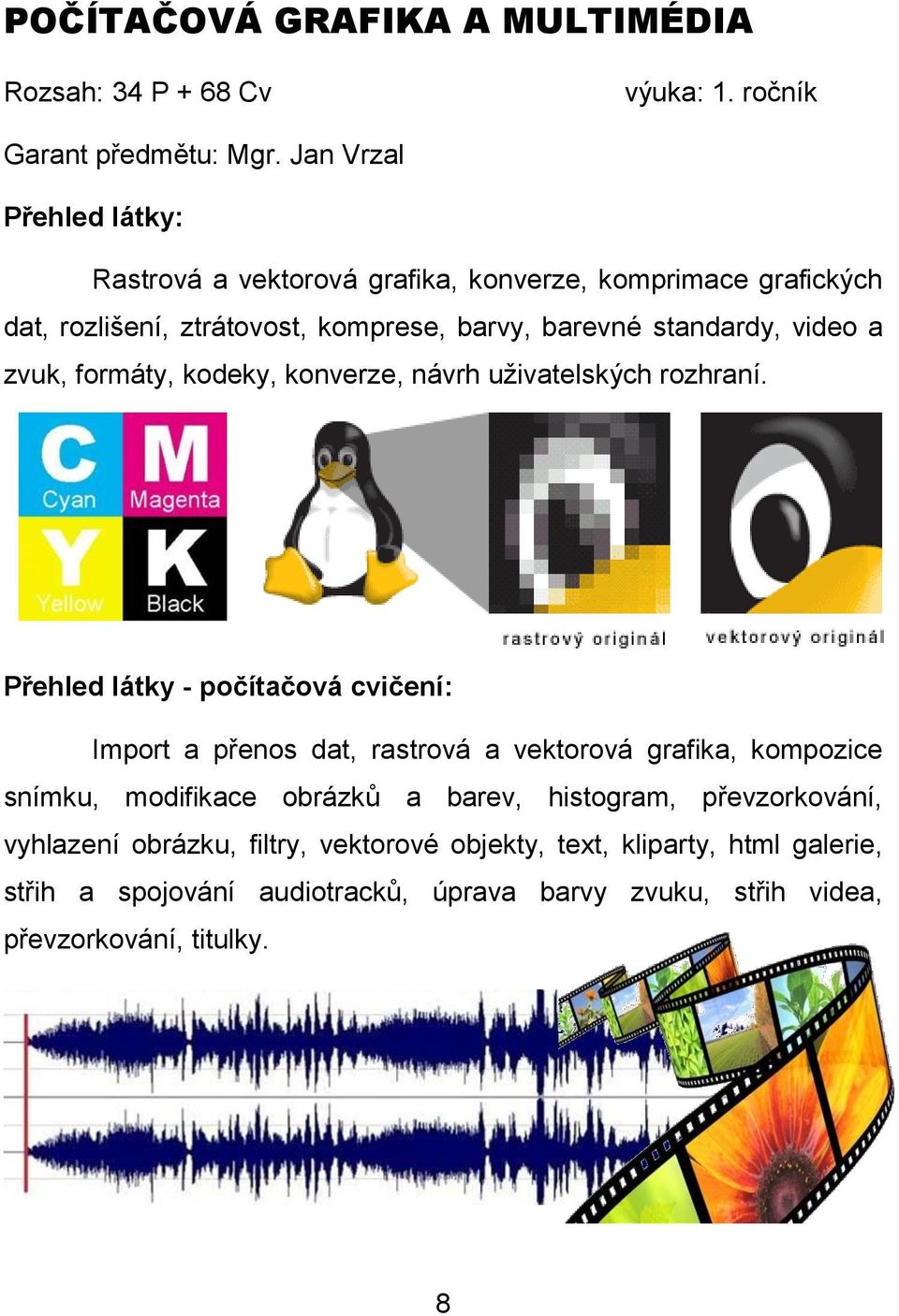 zvuk, formáty, kodeky, konverze, návrh uživatelských rozhraní.