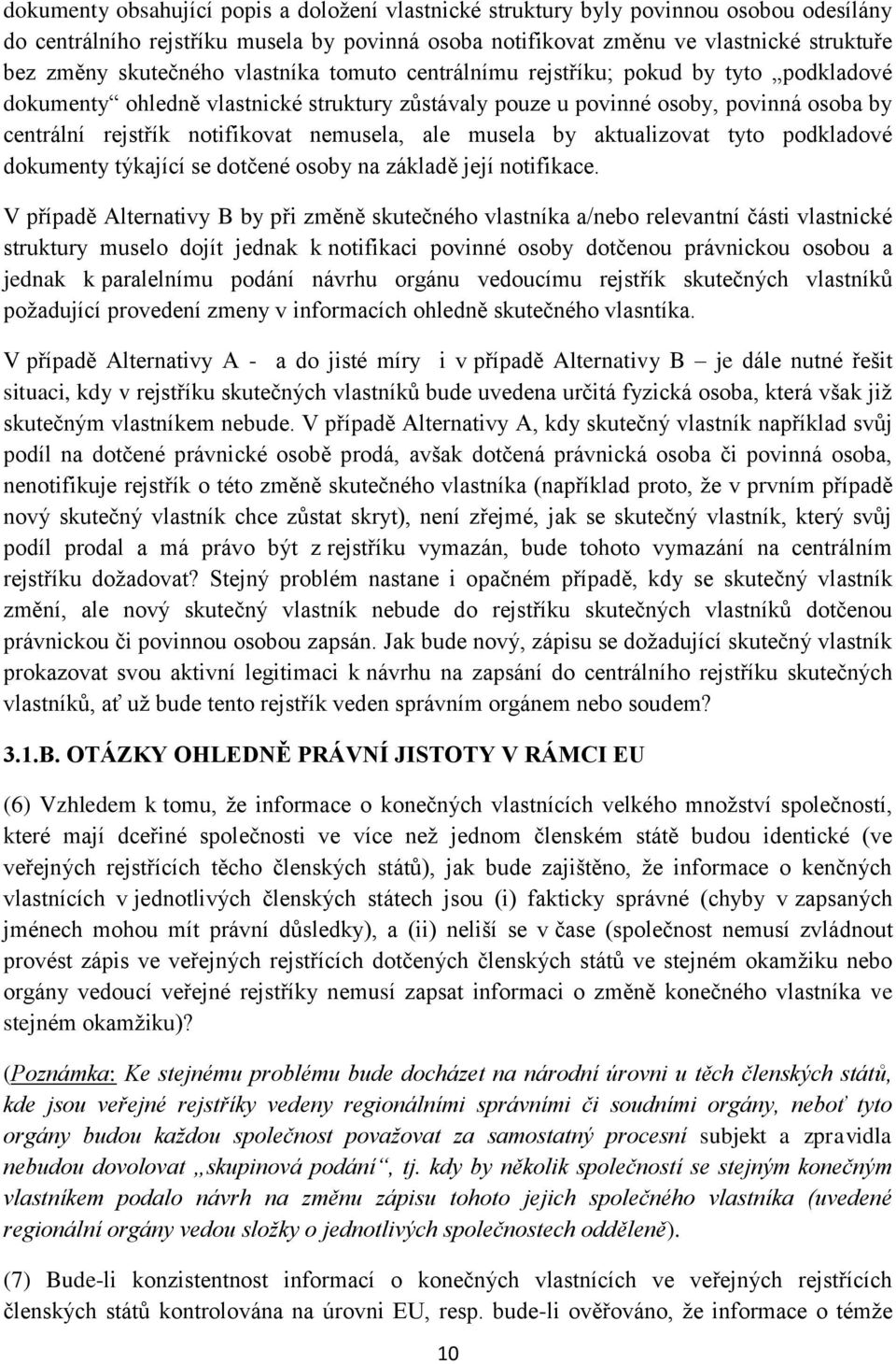 nemusela, ale musela by aktualizovat tyto podkladové dokumenty týkající se dotčené osoby na základě její notifikace.