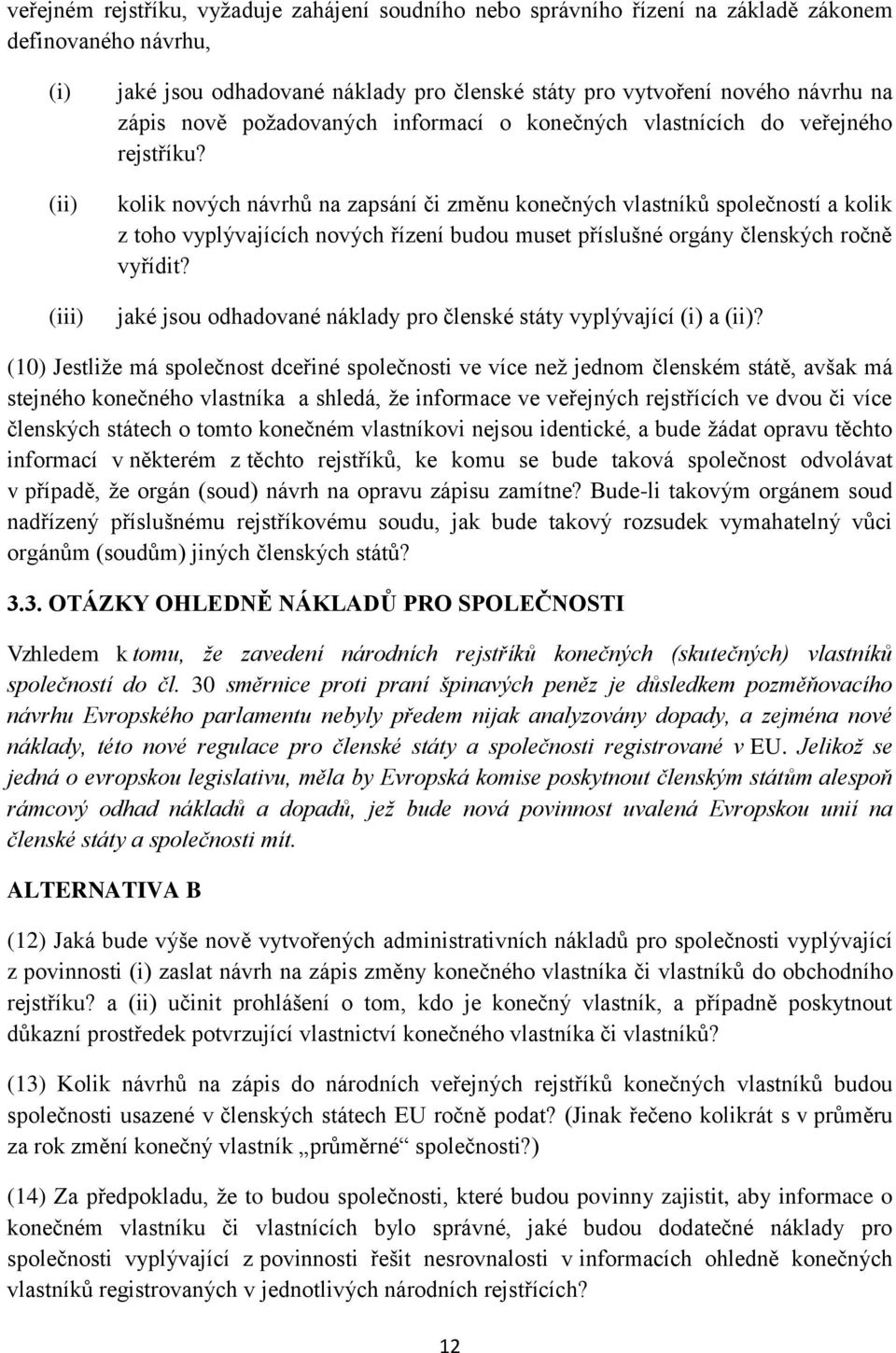 kolik nových návrhů na zapsání či změnu konečných vlastníků společností a kolik z toho vyplývajících nových řízení budou muset příslušné orgány členských ročně vyřídit?