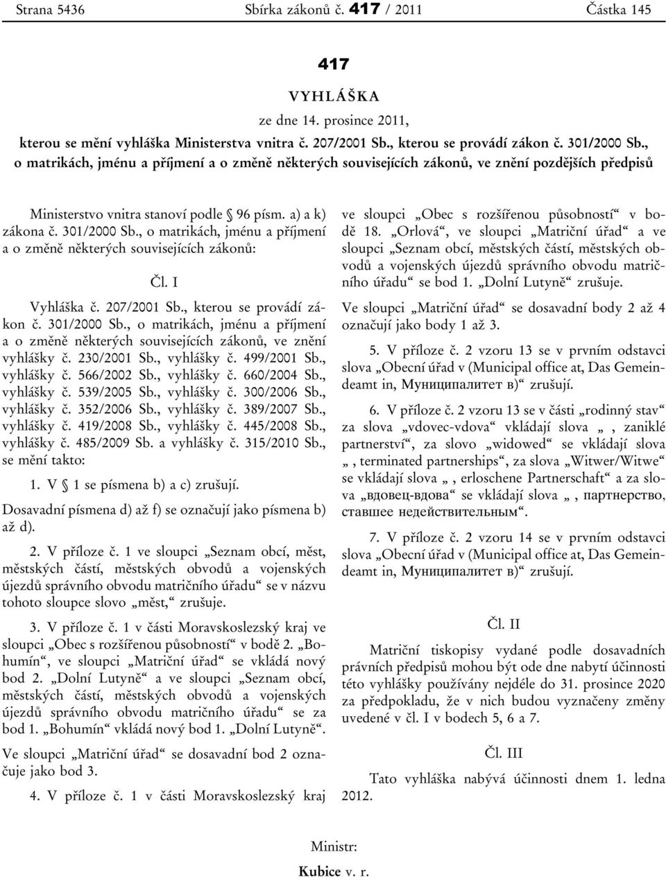 , o matrikách, jménu a příjmení a o změně některých souvisejících zákonů: Čl. I Vyhláška č. 207/2001 Sb., kterou se provádí zákon č. 301/2000 Sb.