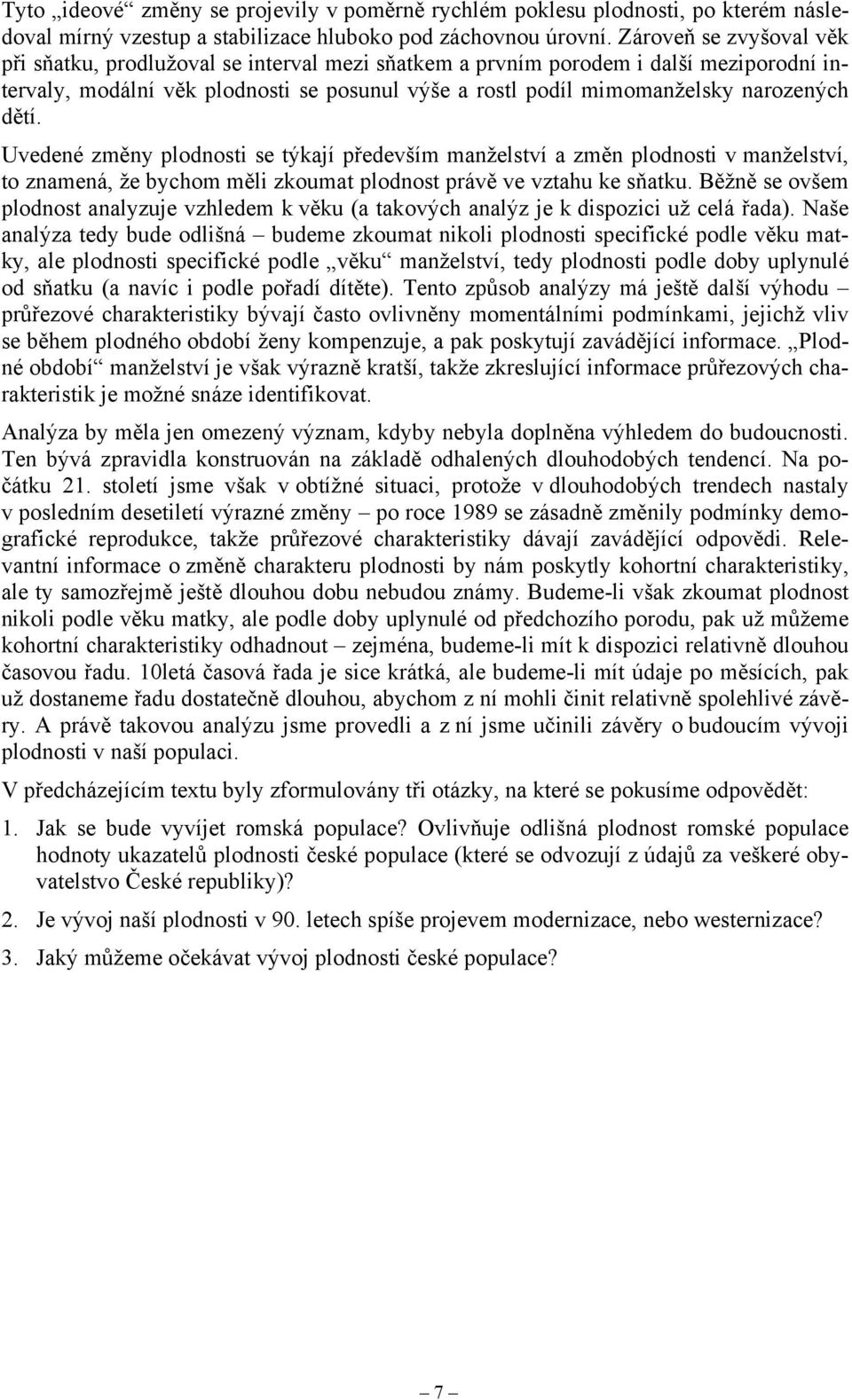 dětí. Uvedené změny plodnosti se týkají především manželství a změn plodnosti v manželství, to znamená, že bychom měli zkoumat plodnost právě ve vztahu ke sňatku.