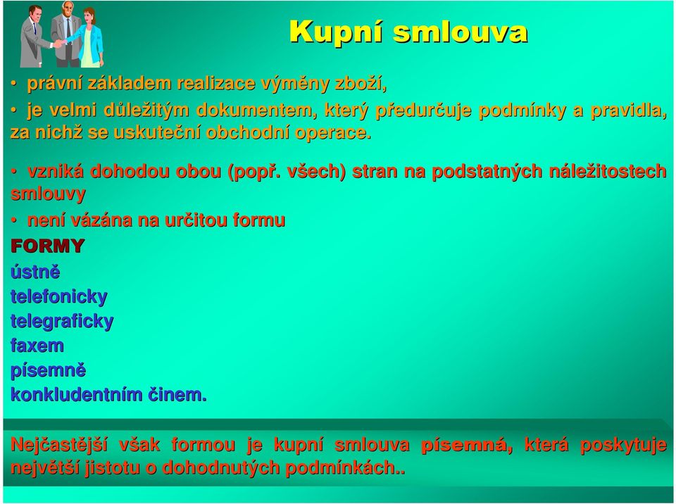 . všech) v stran na podstatných nálen ležitostech smlouvy není vázána na určitou formu FORMY ústně telefonicky