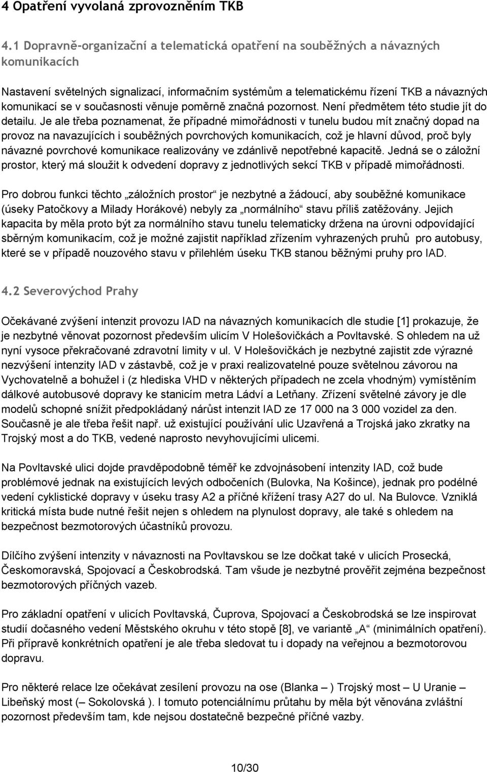 současnosti věnuje poměrně značná pozornost. Není předmětem této studie jít do detailu.