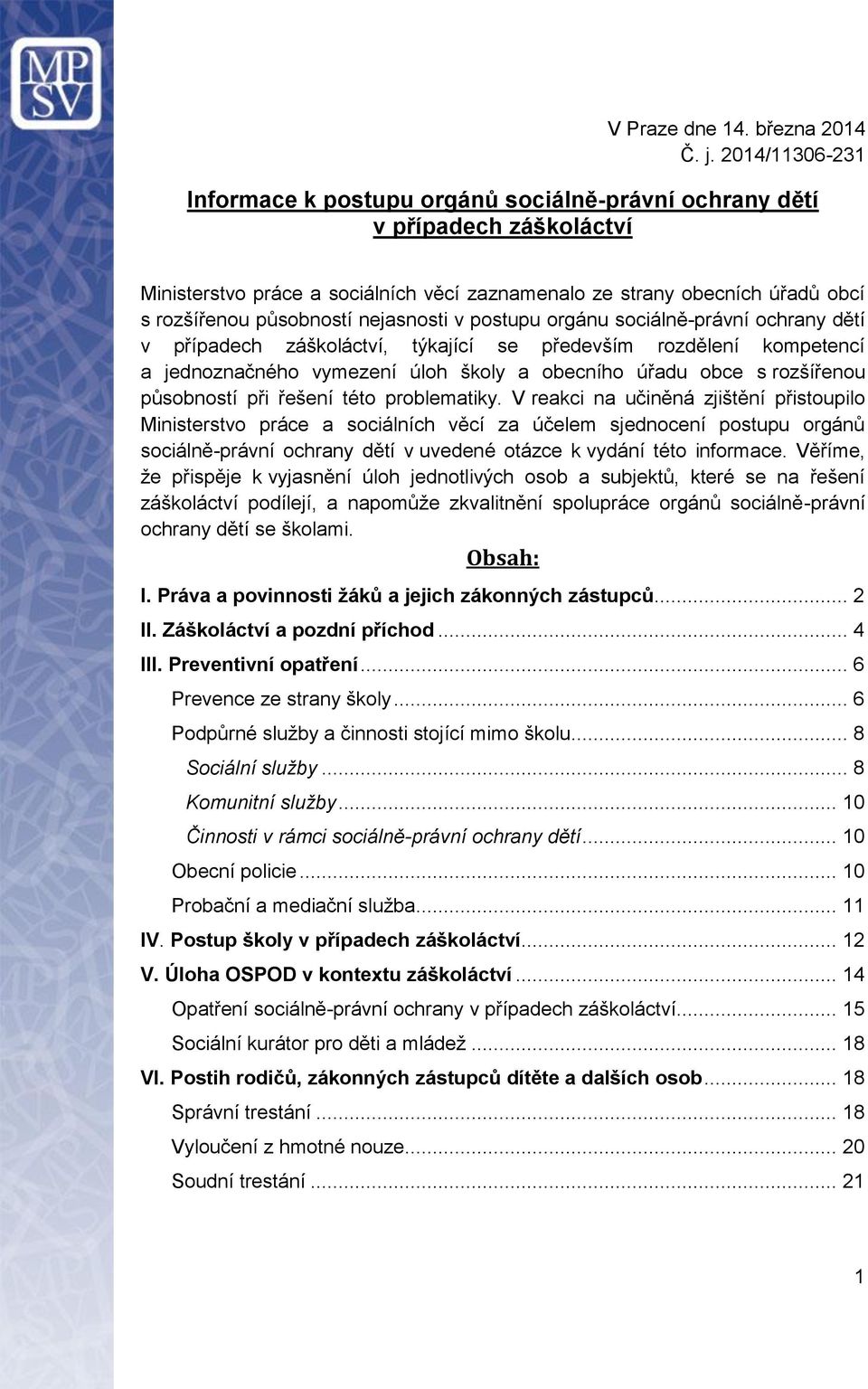 nejasnosti v postupu orgánu sociálně-právní ochrany dětí v případech záškoláctví, týkající se především rozdělení kompetencí a jednoznačného vymezení úloh školy a obecního úřadu obce s rozšířenou