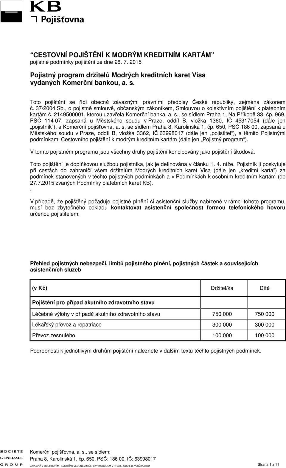 , o pojistné smlouvě, občanským zákoníkem, Smlouvou o kolektivním pojištění k platebním kartám č. 2149500001, kterou uzavřela Komerční banka, a. s., se sídlem Praha 1, Na Příkopě 33, čp.