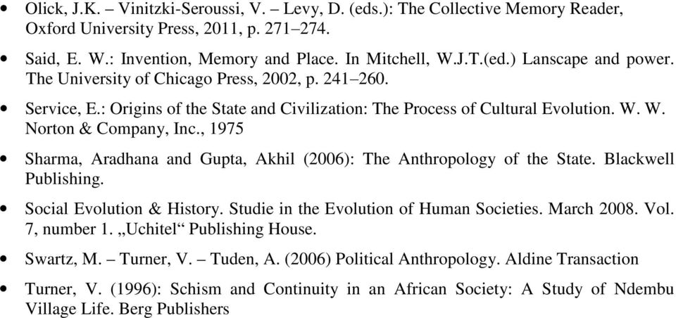, 1975 Sharma, Aradhana and Gupta, Akhil (2006): The Anthropology of the State. Blackwell Publishing. Social Evolution & History. Studie in the Evolution of Human Societies. March 2008. Vol.