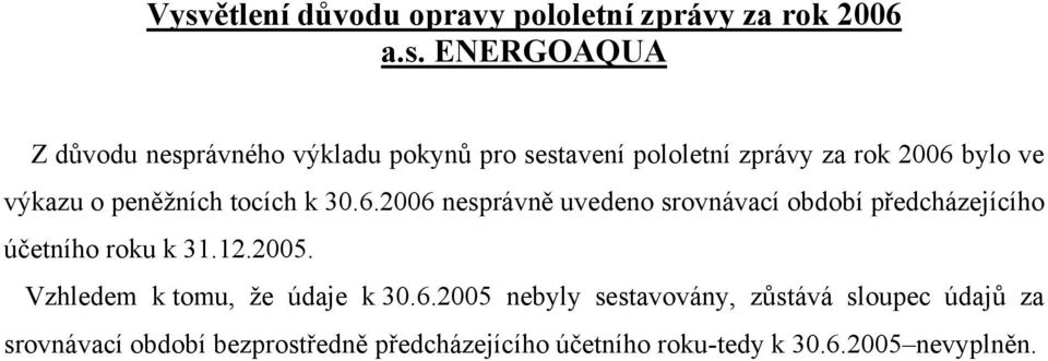 bylo ve výkazu o peněžních tocích k 30.6.