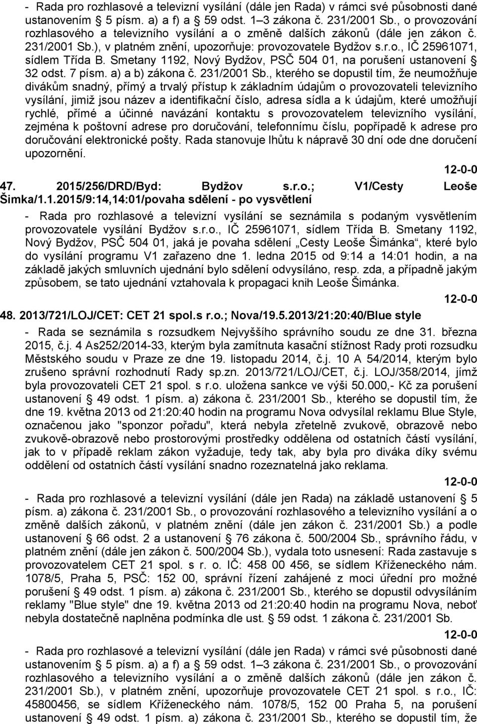 Smetany 1192, Nový Bydžov, PSČ 504 01, na porušení ustanovení 32 odst. 7 písm. a) a b) zákona č. 231/2001 Sb.