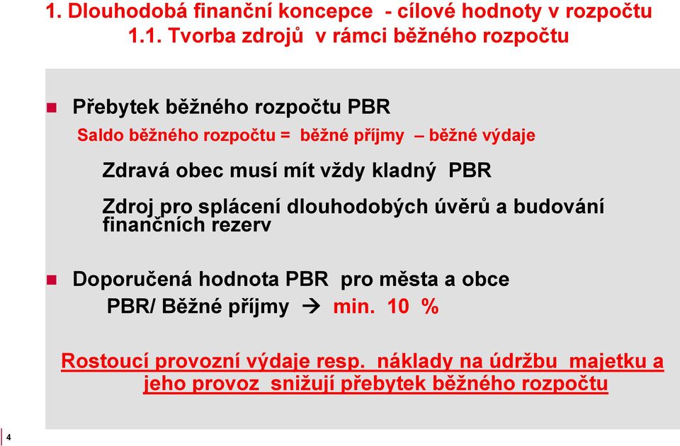 pro splácení dlouhodobých úvěrů a budování finančních rezerv Doporučená hodnota PBR pro města a obce PBR/ Běžné