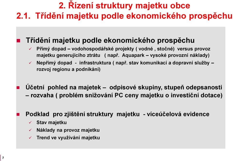 provoz majetku generujícího ztrátu ( např. Aquapark vysoké provozní náklady) Nepřímý dopad - infrastruktura ( např.