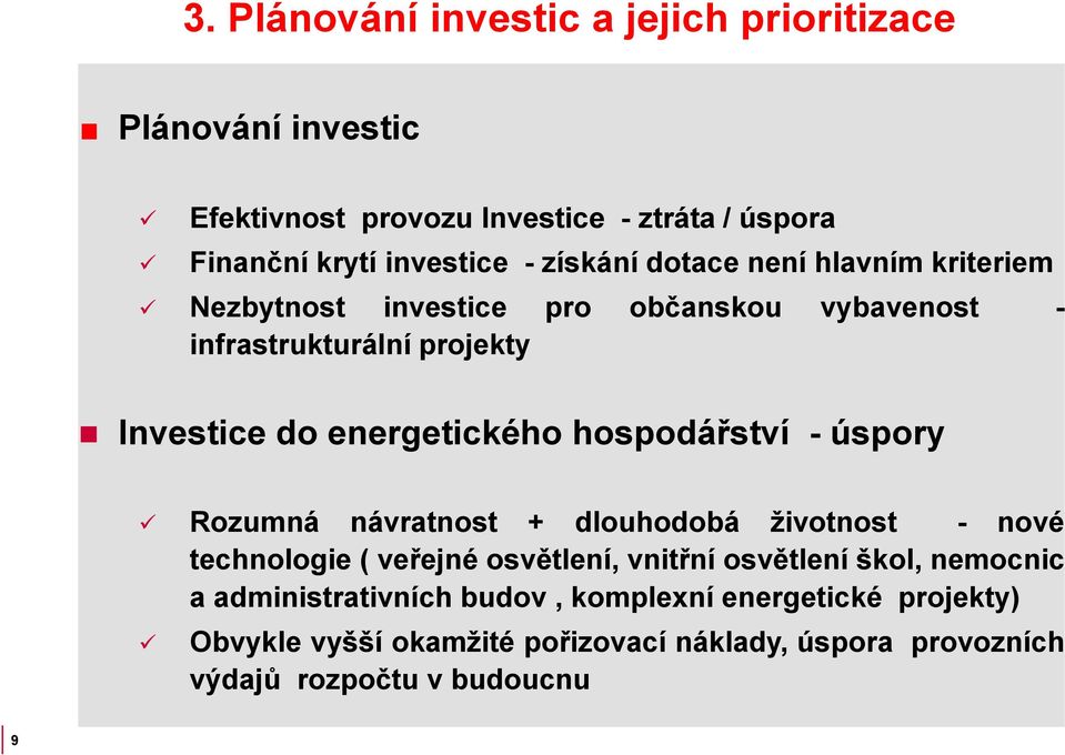 hospodářství - úspory Rozumná návratnost + dlouhodobá životnost - nové technologie ( veřejné osvětlení, vnitřní osvětlení škol, nemocnic a