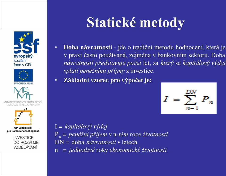 Doba návratnosti představuje počet let, za který se kapitálový výdaj splatí peněžními příjmy z