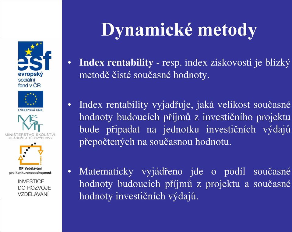 bude připadat na jednotku investičních výdajů přepočtených na současnou hodnotu.