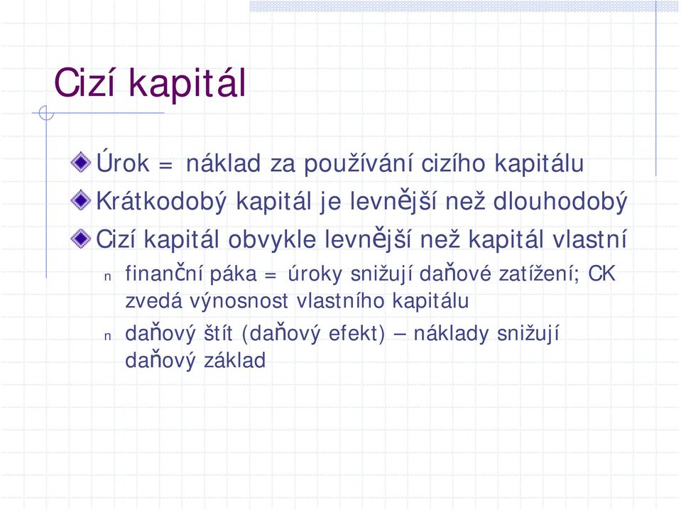 kapitál vlastní finanční páka = úroky snižují daňové zatížení; CK zvedá