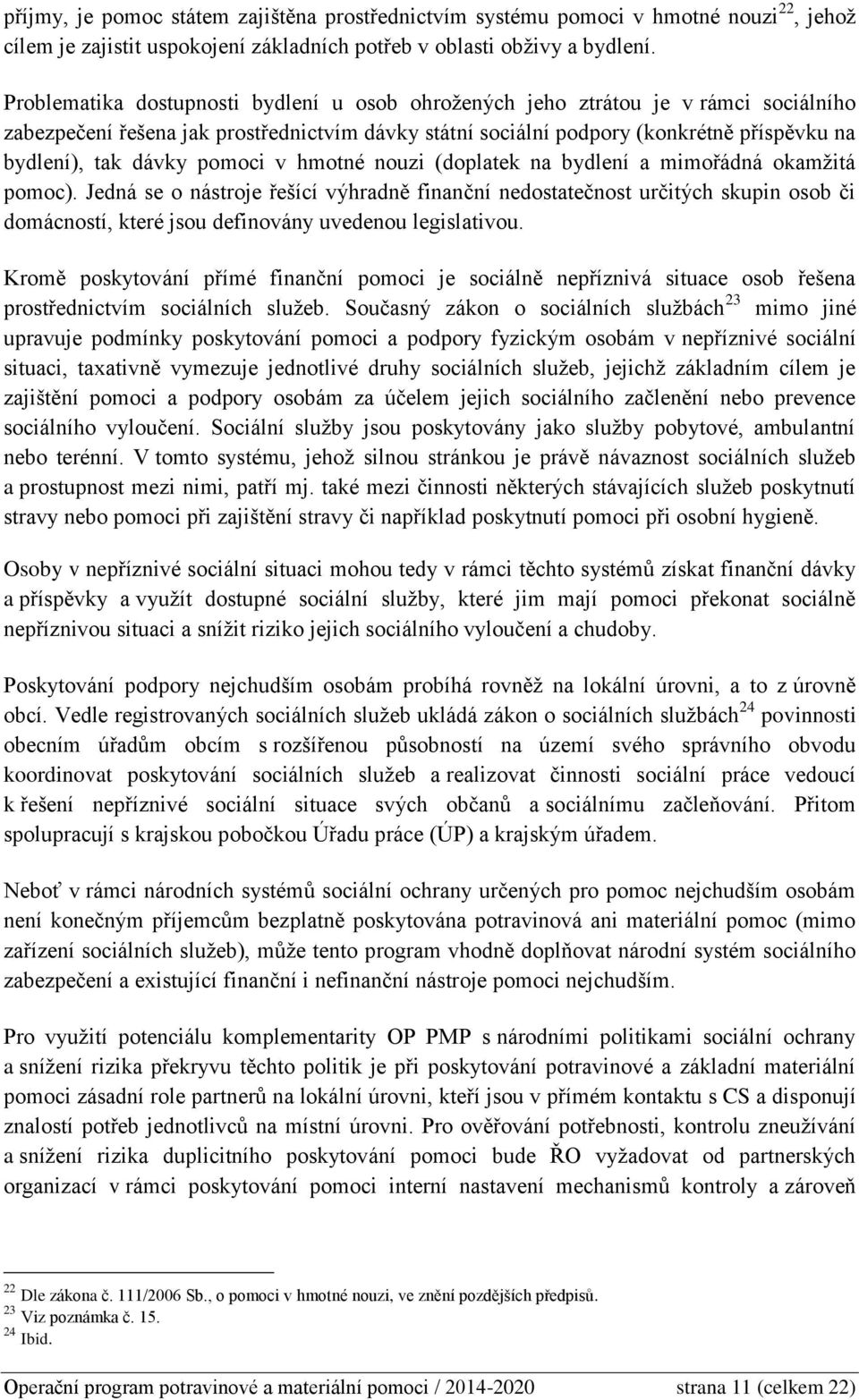 pomoci v hmotné nouzi (doplatek na bydlení a mimořádná okamžitá pomoc).