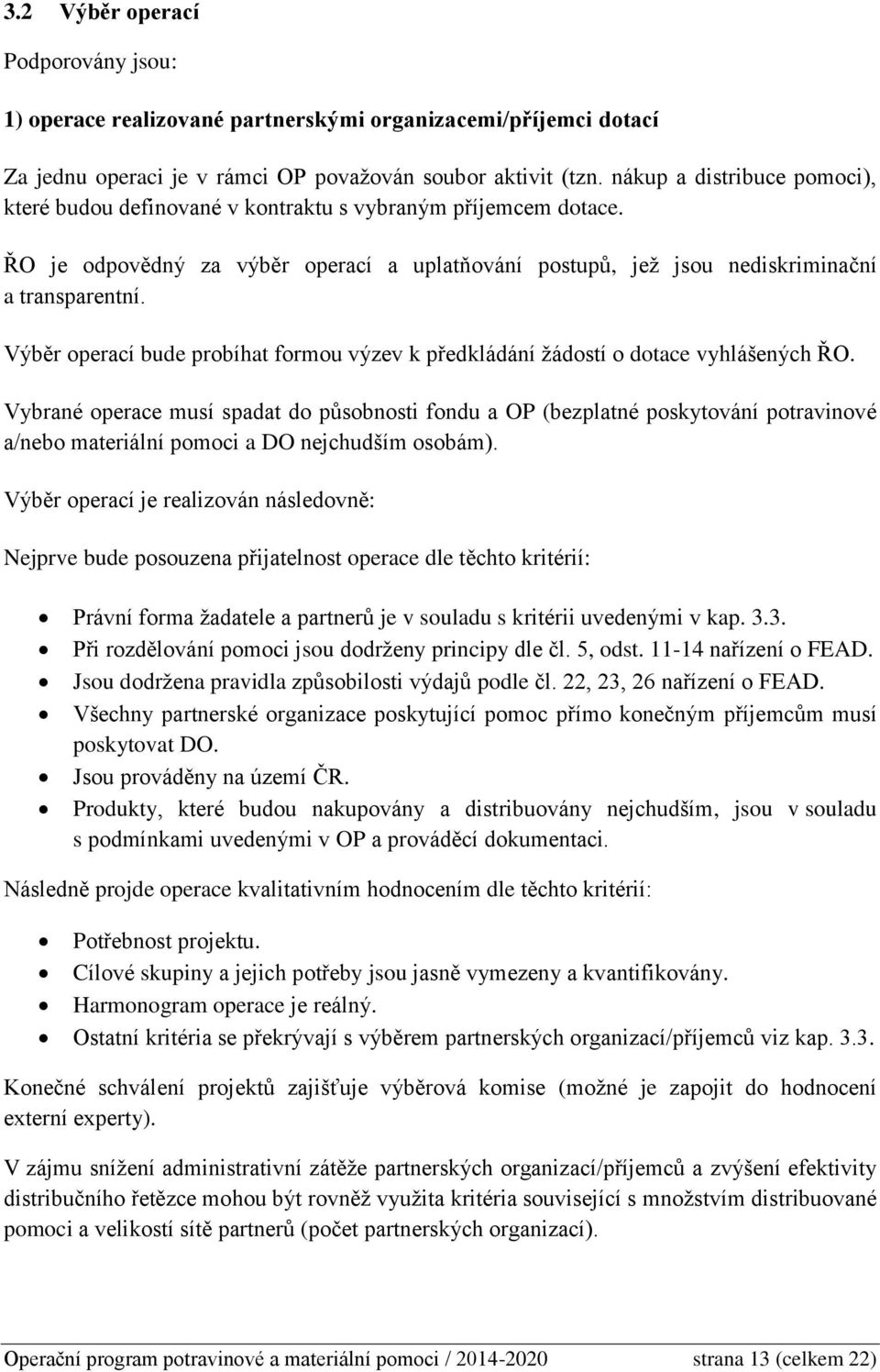 Výběr operací bude probíhat formou výzev k předkládání žádostí o dotace vyhlášených ŘO.