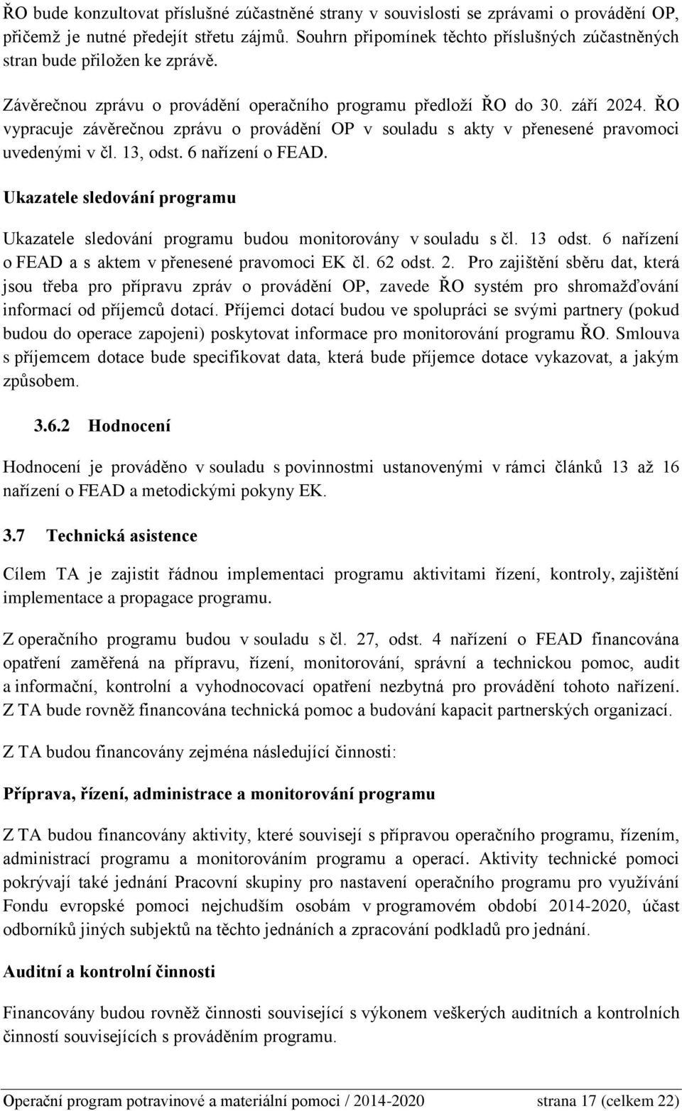 ŘO vypracuje závěrečnou zprávu o provádění OP v souladu s akty v přenesené pravomoci uvedenými v čl. 13, odst. 6 nařízení o FEAD.