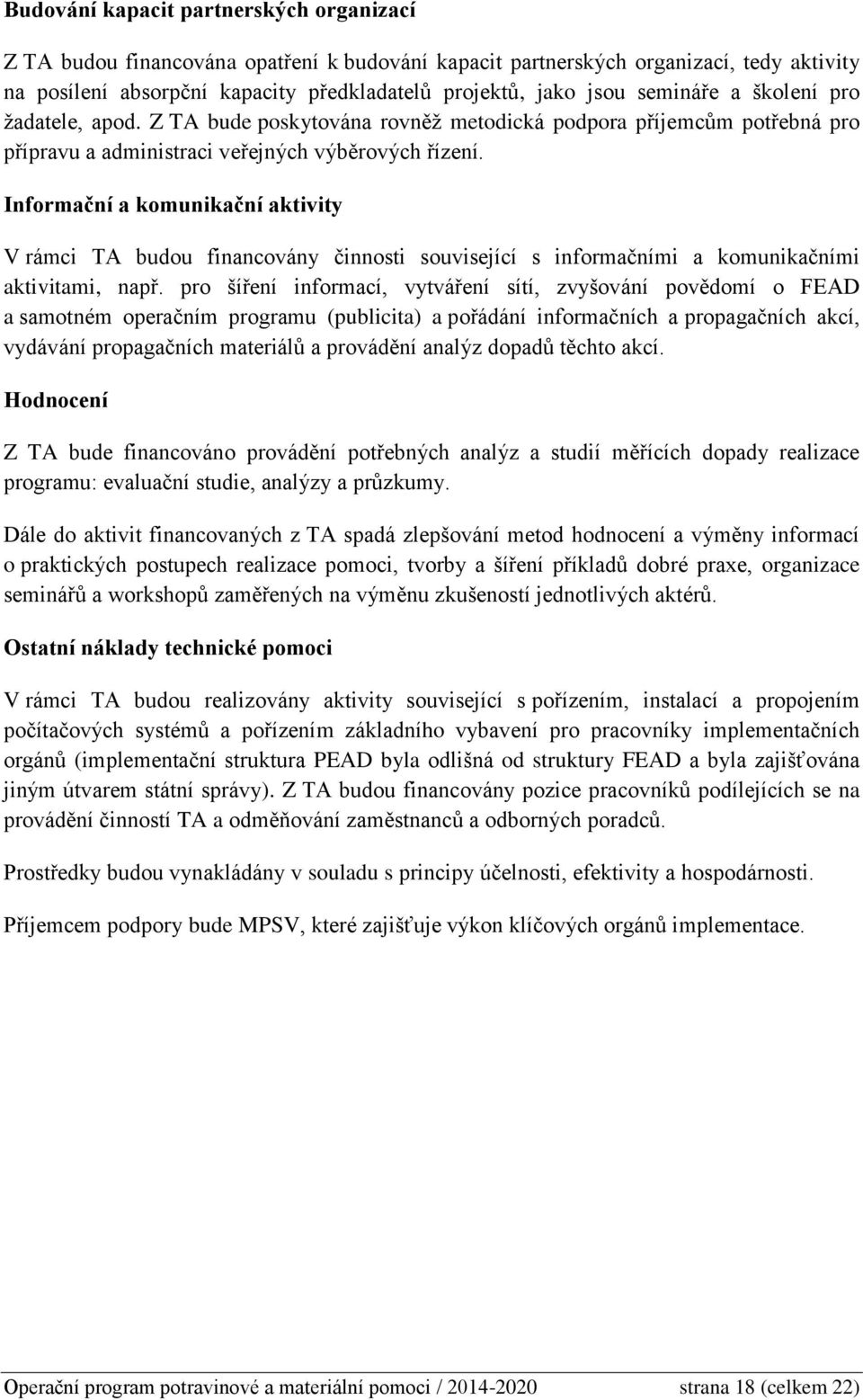 Informační a komunikační aktivity V rámci TA budou financovány činnosti související s informačními a komunikačními aktivitami, např.