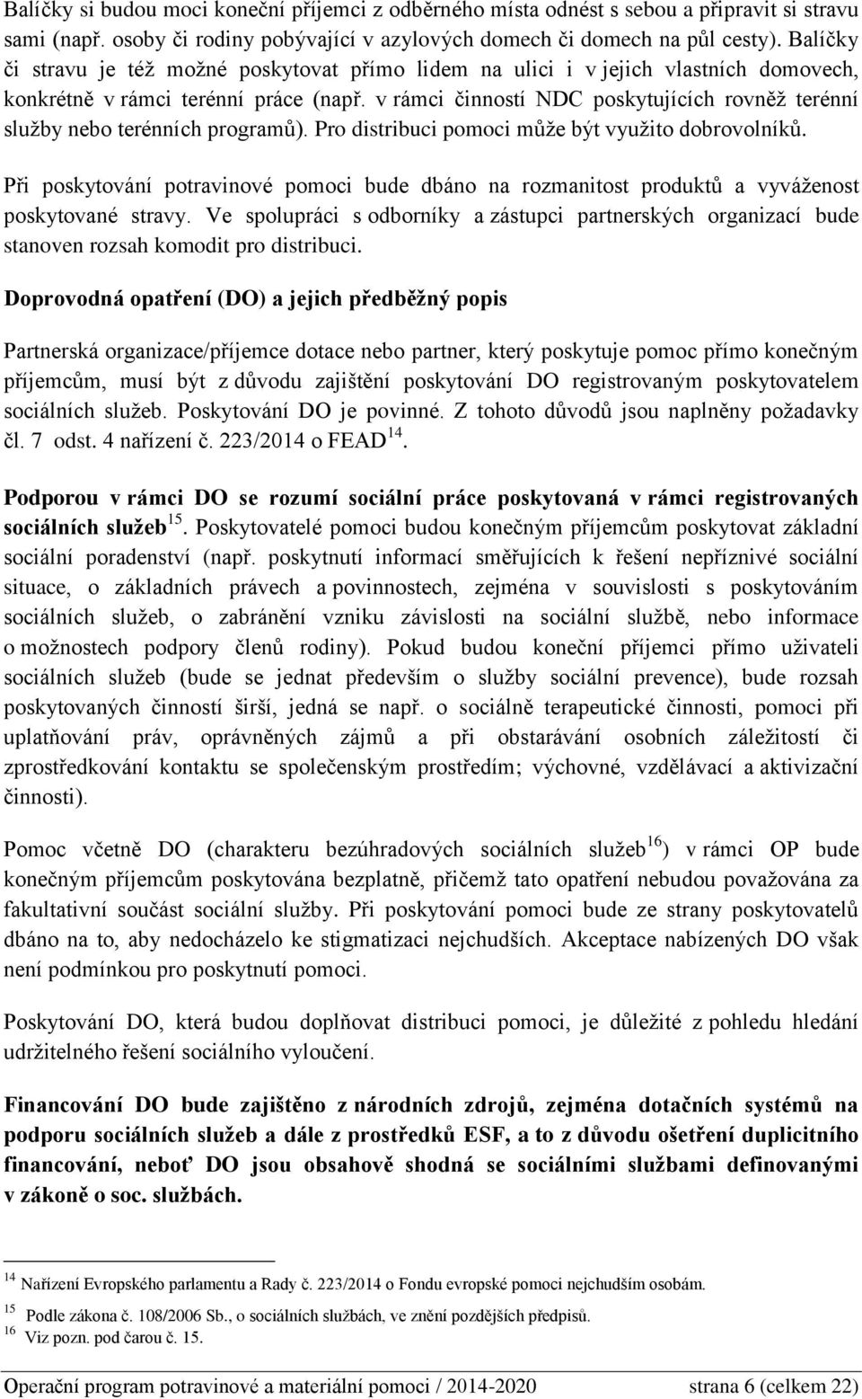 v rámci činností NDC poskytujících rovněž terénní služby nebo terénních programů). Pro distribuci pomoci může být využito dobrovolníků.