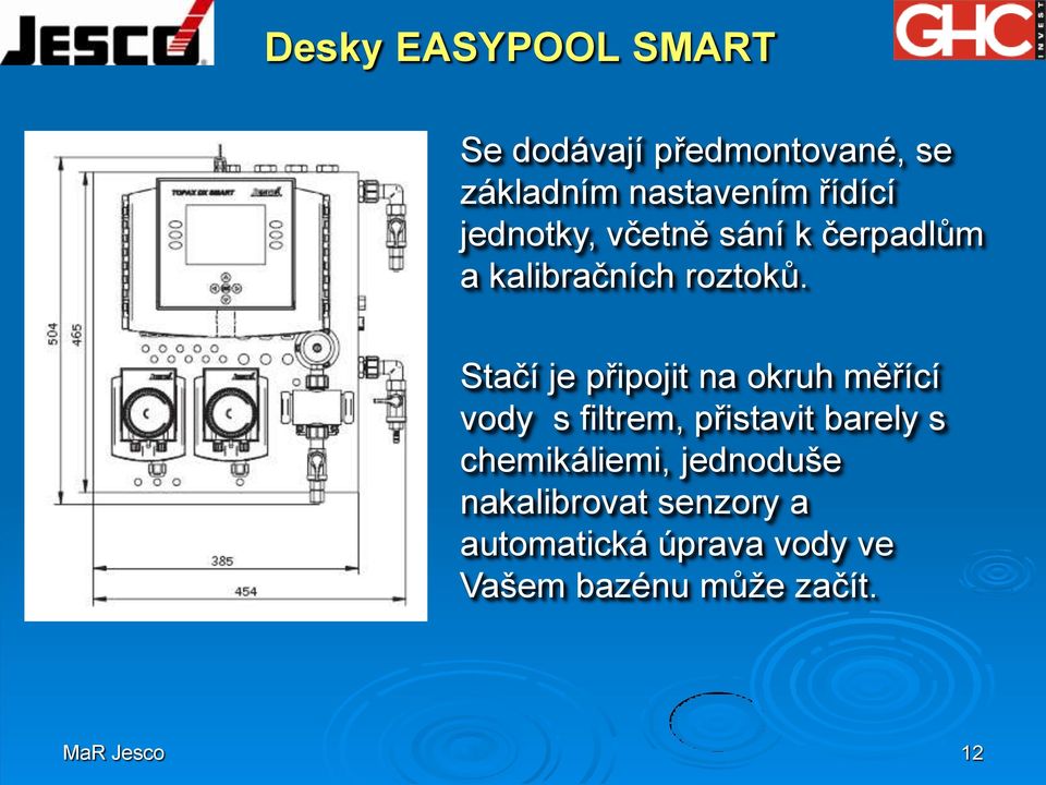 Stačí je připojit na okruh měřící vody s filtrem, přistavit barely s