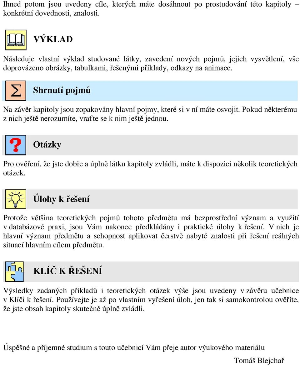 Shrntí pojmů Na závěr kapitoly jso zopakovány hlavní pojmy, které si v ní máte osvojit. Pokd některém z nich ještě nerozmíte, vraťte se k nim ještě jedno.