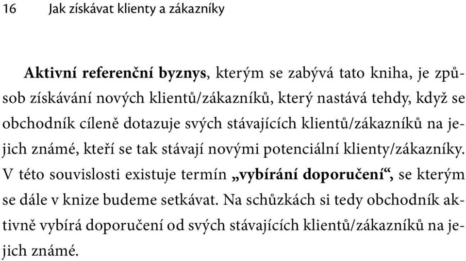 kteří se tak stávají novými potenciální klienty/zákazníky.