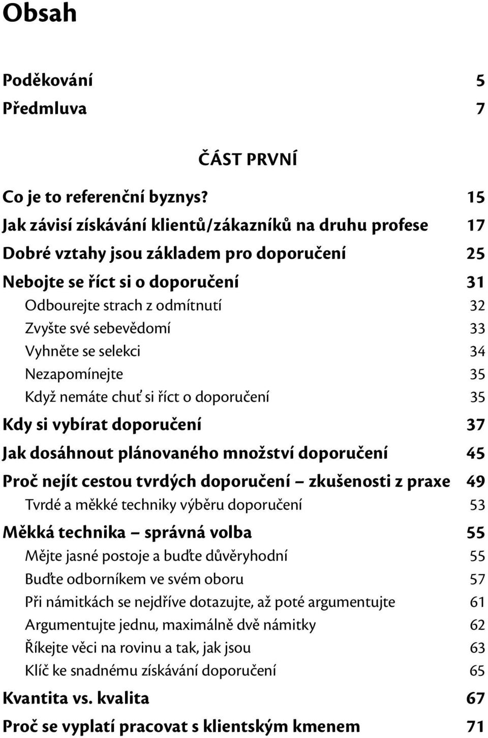 Vyhněte se selekci 34 Nezapomínejte 35 Když nemáte chuť si říct o doporučení 35 Kdy si vybírat doporučení 37 Jak dosáhnout plánovaného množství doporučení 45 Proč nejít cestou tvrdých doporučení