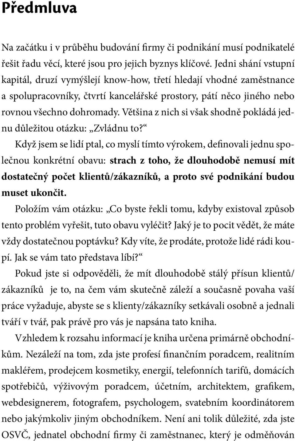 Většina z nich si však shodně pokládá jednu důležitou otázku: Zvládnu to?