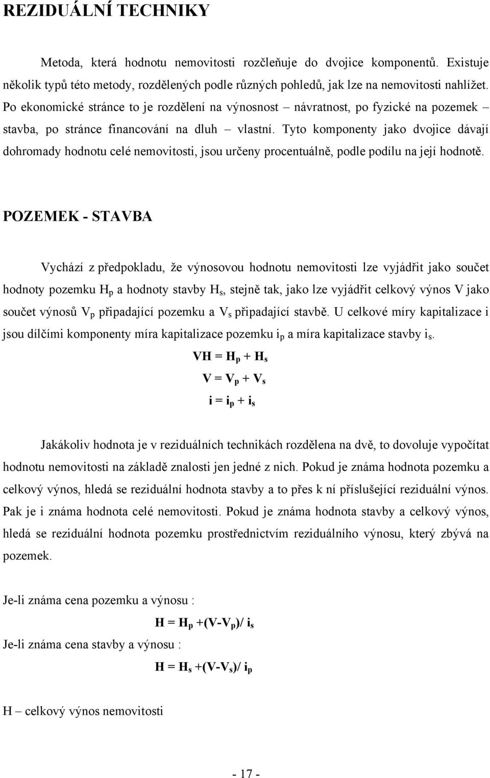Tyto komponenty jako dvojice dávají dohromady hodnotu celé nemovitosti, jsou určeny procentuálně, podle podílu na její hodnotě.